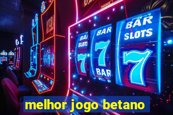 melhor jogo betano