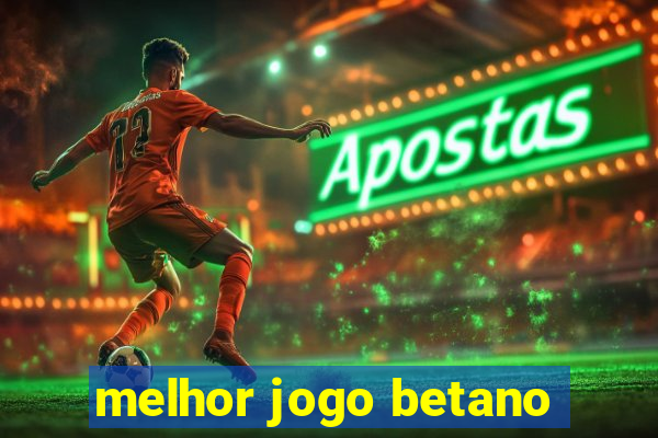 melhor jogo betano