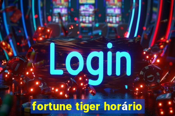 fortune tiger horário