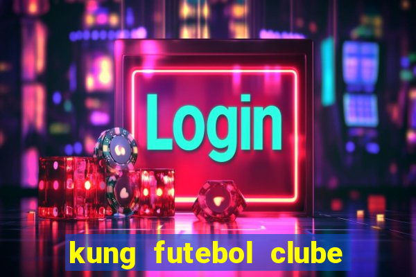 kung futebol clube dublado completo