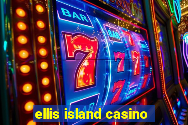 ellis island casino