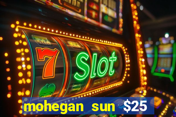 mohegan sun $25 free slot play