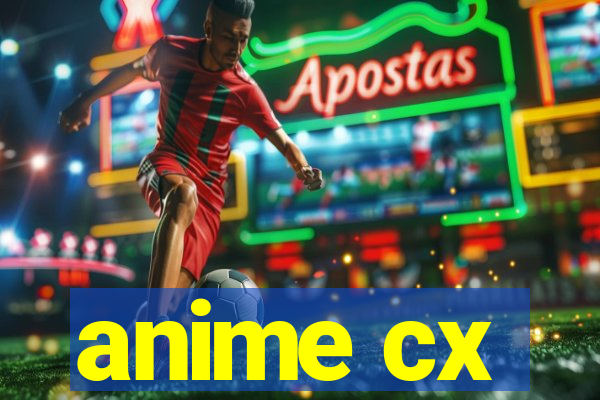 anime cx