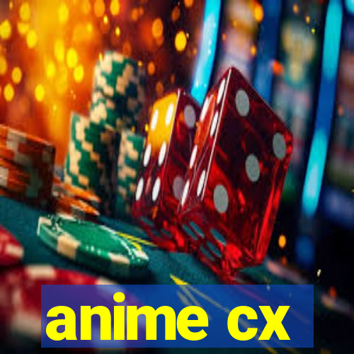 anime cx