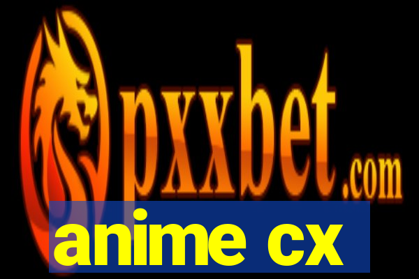 anime cx