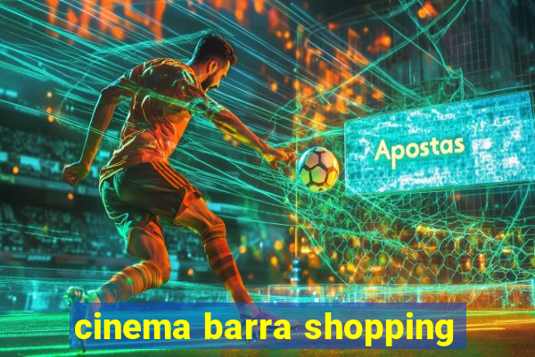 cinema barra shopping