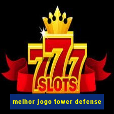 melhor jogo tower defense