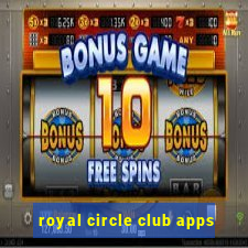 royal circle club apps