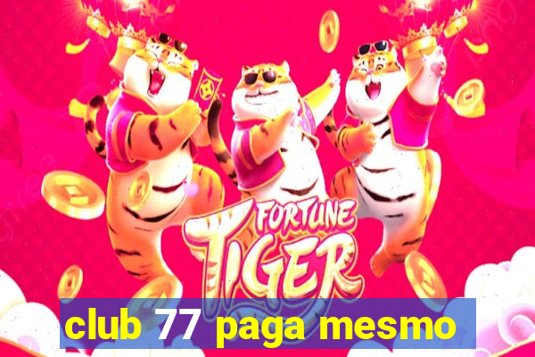 club 77 paga mesmo