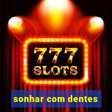 sonhar com dentes