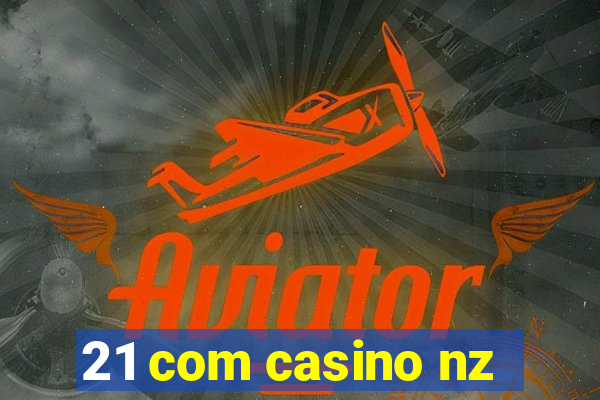 21 com casino nz