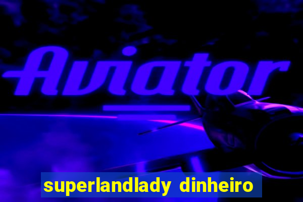 superlandlady dinheiro