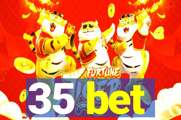 35 bet