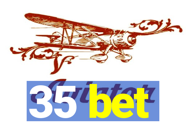 35 bet