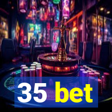 35 bet