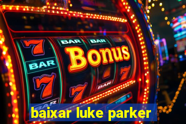 baixar luke parker