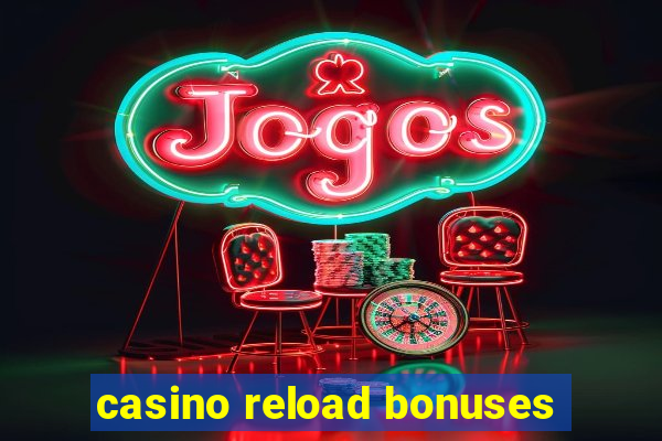 casino reload bonuses