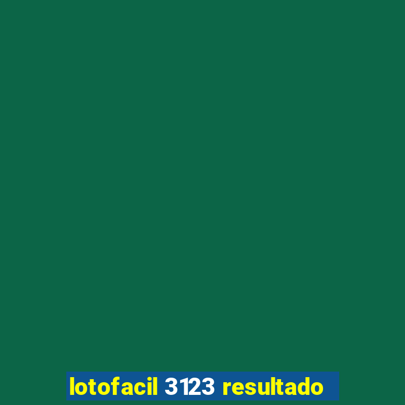 lotofacil 3123 resultado