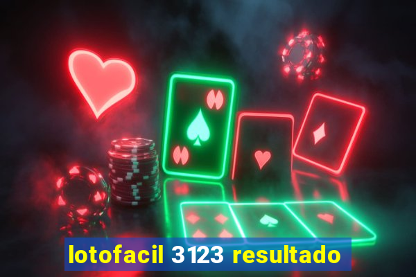 lotofacil 3123 resultado