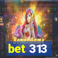 bet 313