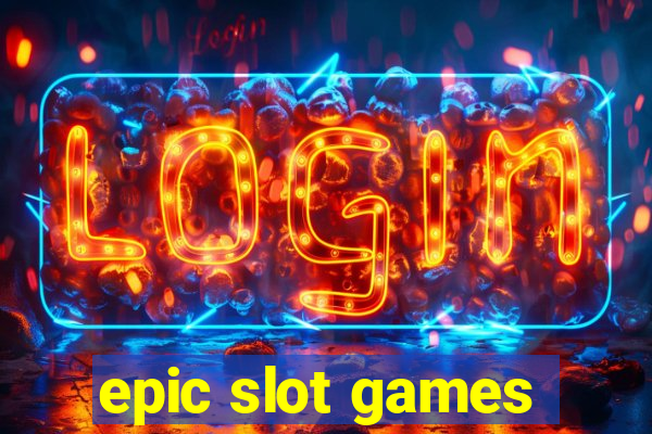 epic slot games