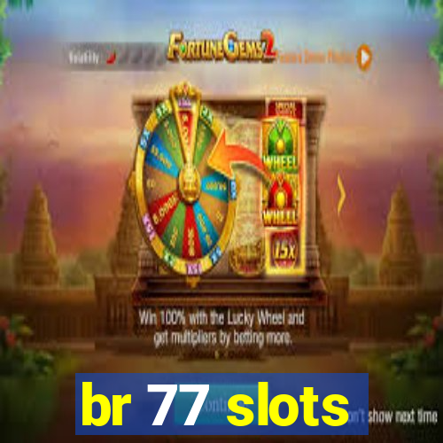 br 77 slots