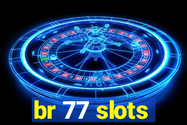 br 77 slots