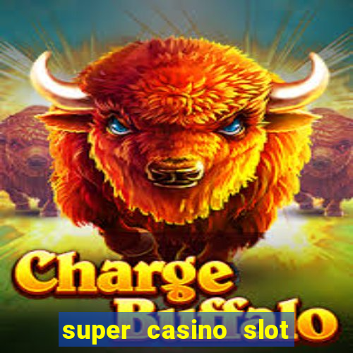 super casino slot paga mesmo