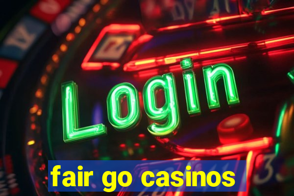 fair go casinos