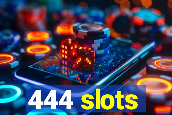 444 slots