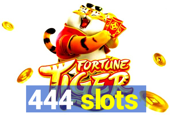 444 slots