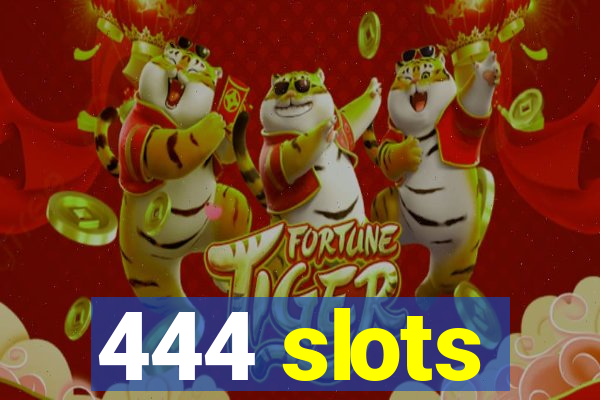 444 slots