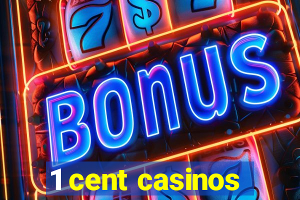 1 cent casinos