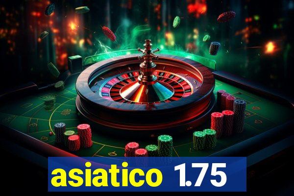 asiatico 1.75