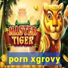 porn xgrovy