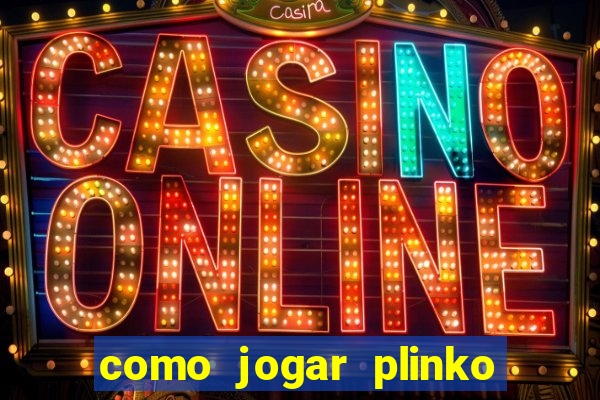 como jogar plinko esporte da sorte