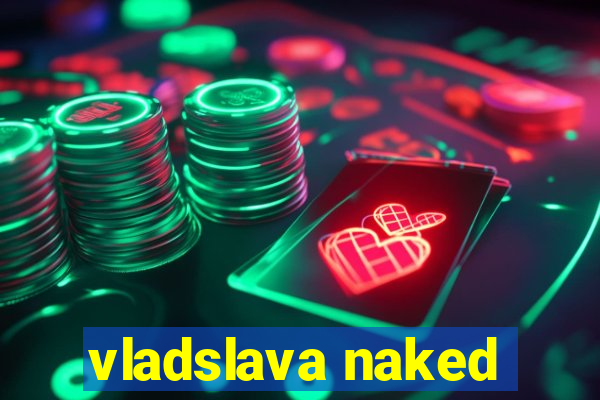 vladslava naked