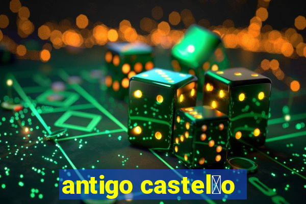 antigo castel茫o