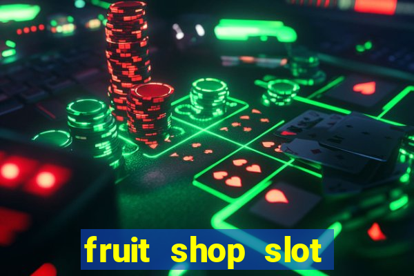 fruit shop slot dinheiro real