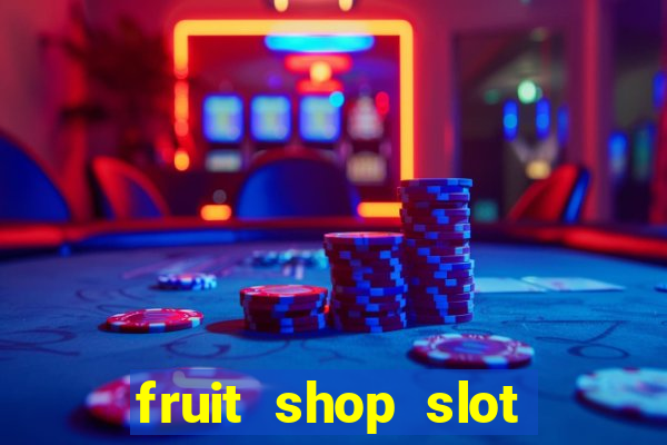 fruit shop slot dinheiro real