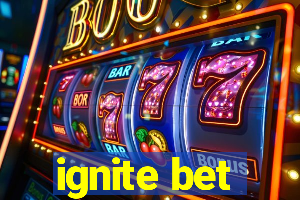 ignite bet