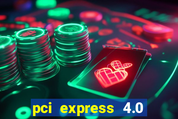 pci express 4.0 x16 slot