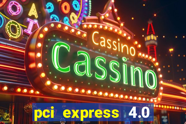 pci express 4.0 x16 slot