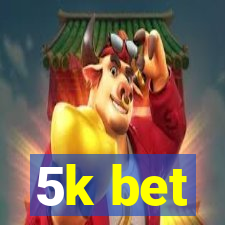 5k bet