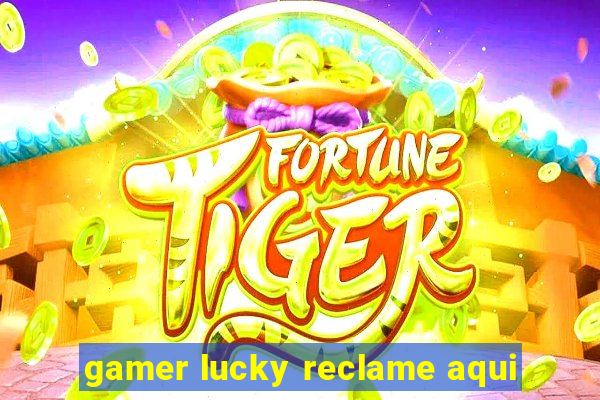 gamer lucky reclame aqui