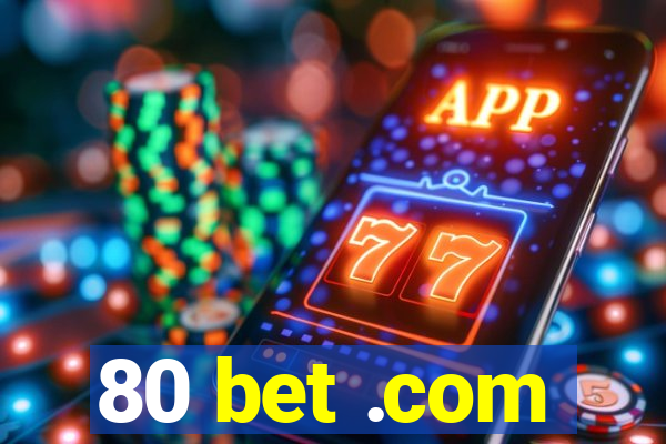 80 bet .com