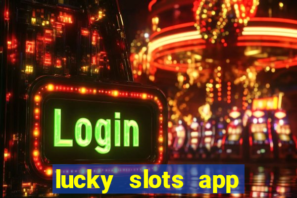 lucky slots app real money