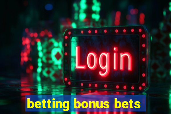 betting bonus bets