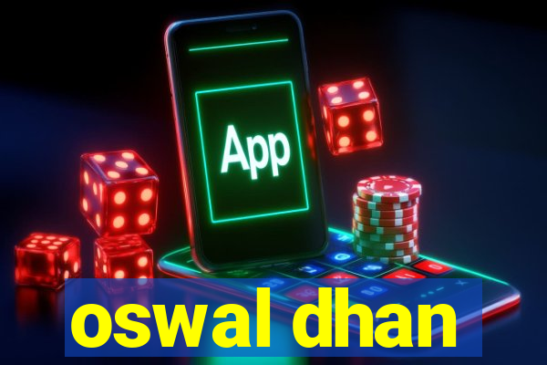 oswal dhan