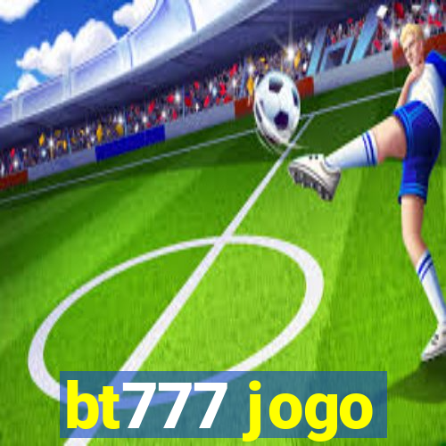 bt777 jogo